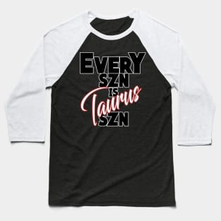 Every SZN Is Taurus SZN Baseball T-Shirt